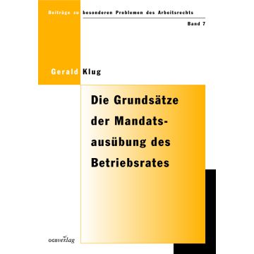 Die Grundsätze der Mandatsausübung des Betriebsrates gemäß Paragraph 115 ArbVG