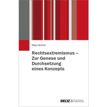 Rechtsextremismus – Zur Genese und Durchsetzung eines Konzepts