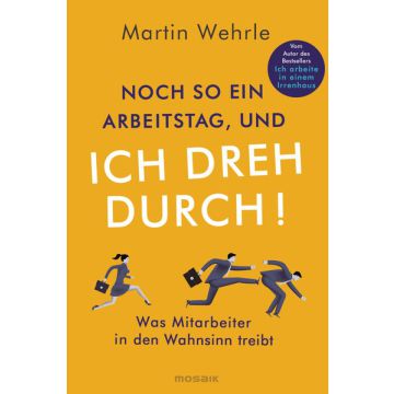 Noch so ein Arbeitstag, und ich dreh durch!